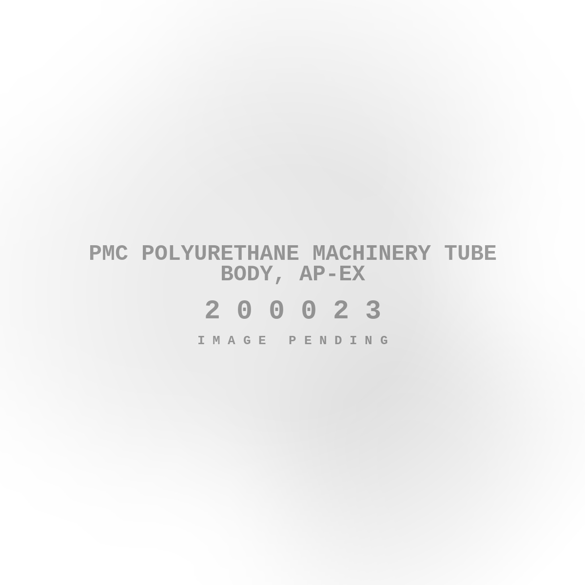 PMC Polyurethane Machinery Tube Body, Ap-Ex