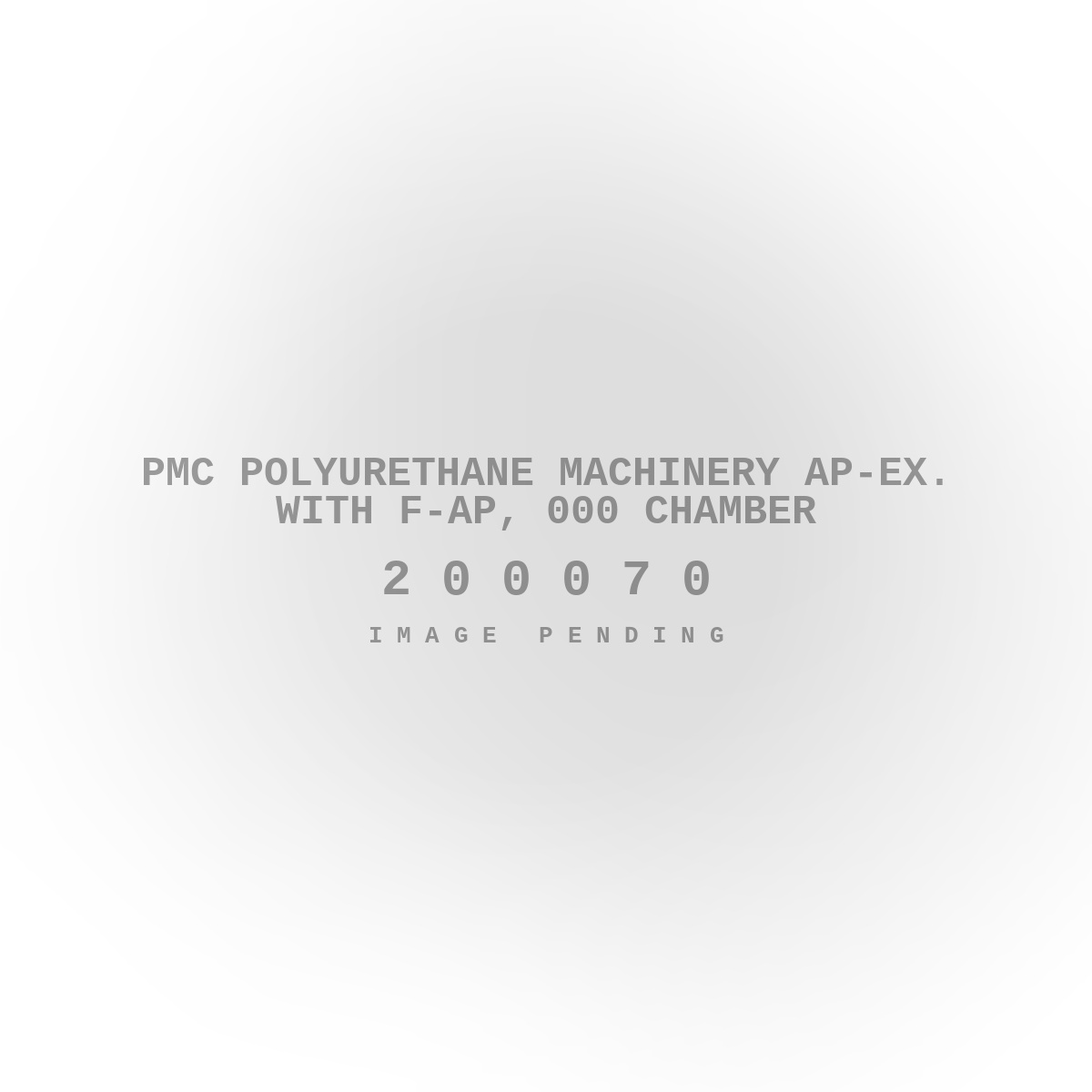 PMC Polyurethane Machinery Ap-Ex. with F-Ap, 000 Chamber