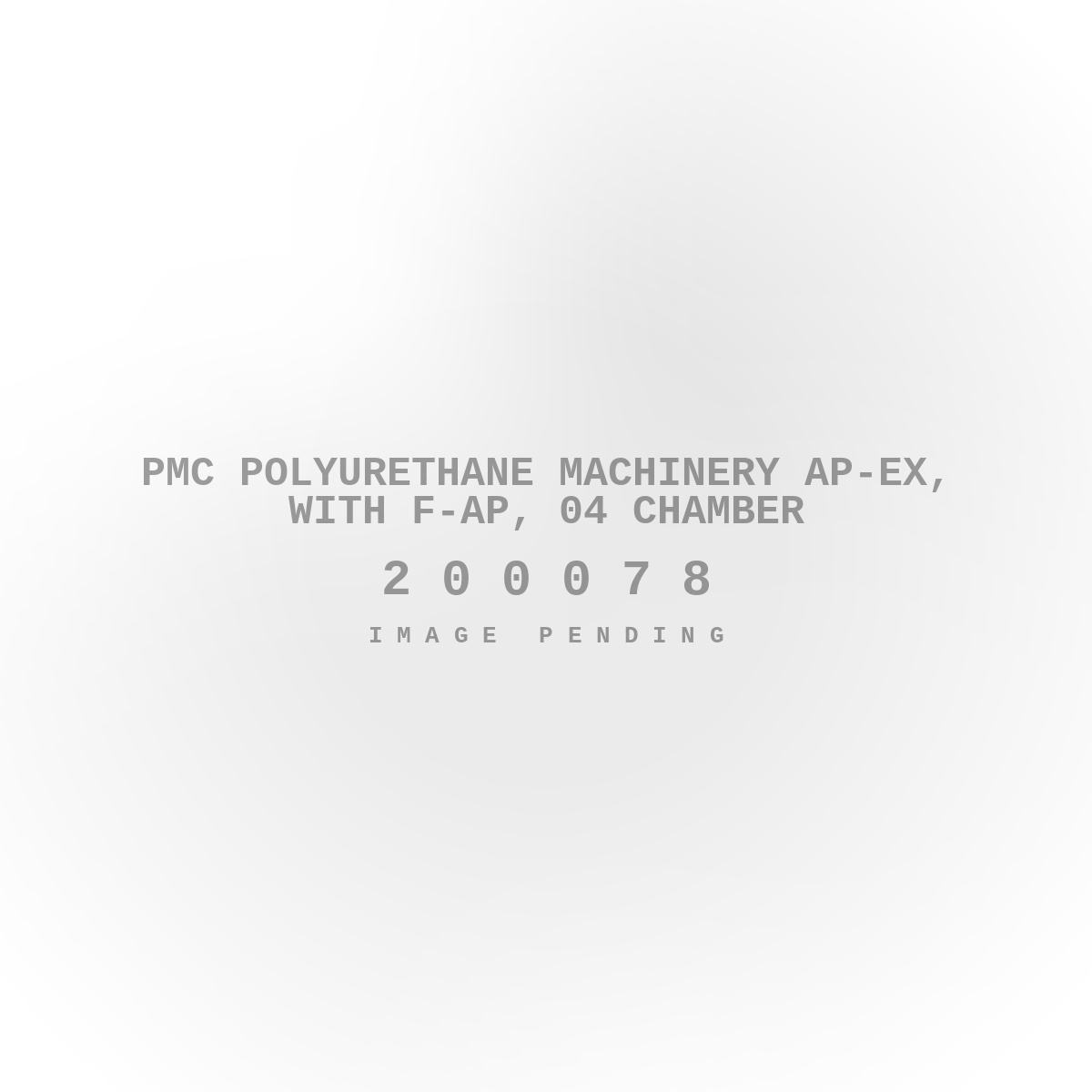 PMC Polyurethane Machinery Ap-Ex, with F-Ap, 04 Chamber
