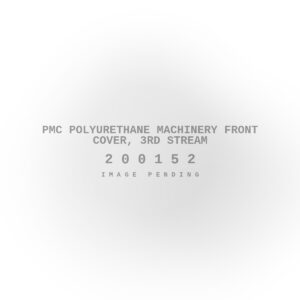 PMC Polyurethane Machinery Front Cover, 3rd Stream