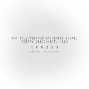 PMC Polyurethane Machinery Shaft, Rotary Disconnect, 460V