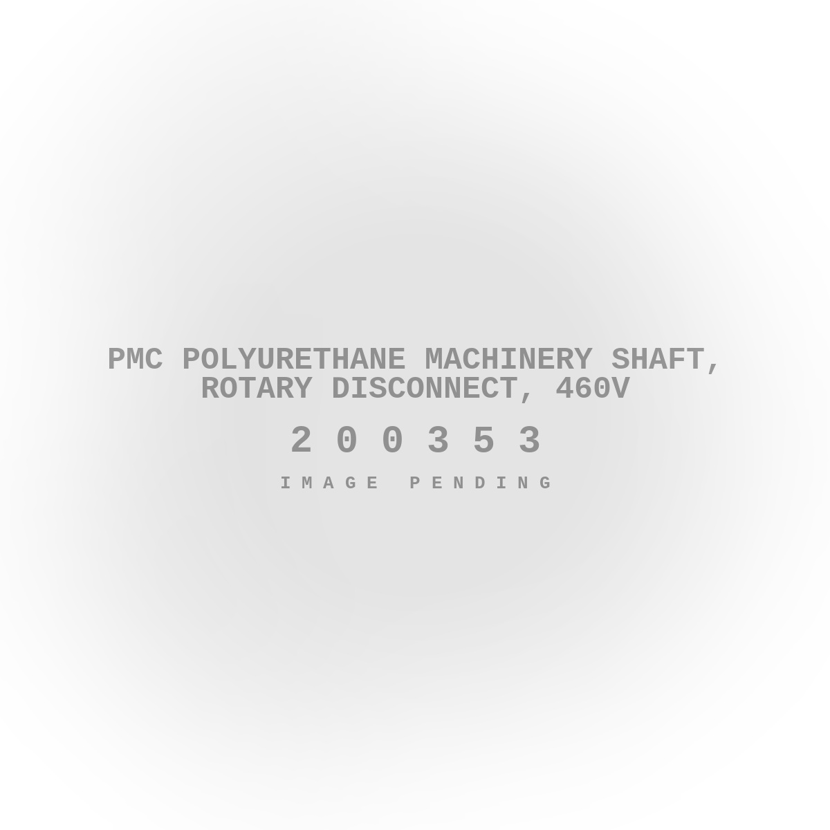 PMC Polyurethane Machinery Shaft, Rotary Disconnect, 460V