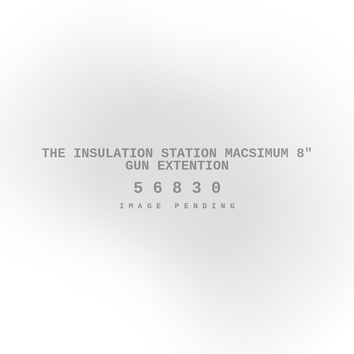 The Insulation Station Macsimum 8" Gun Extention