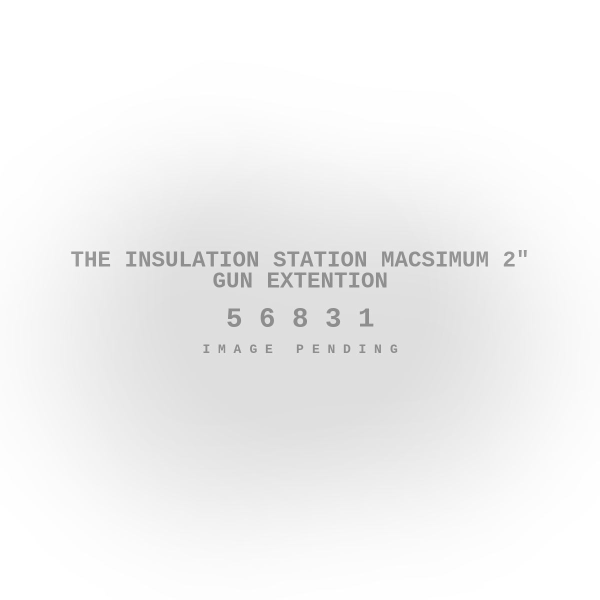 The Insulation Station Macsimum 2" Gun Extention