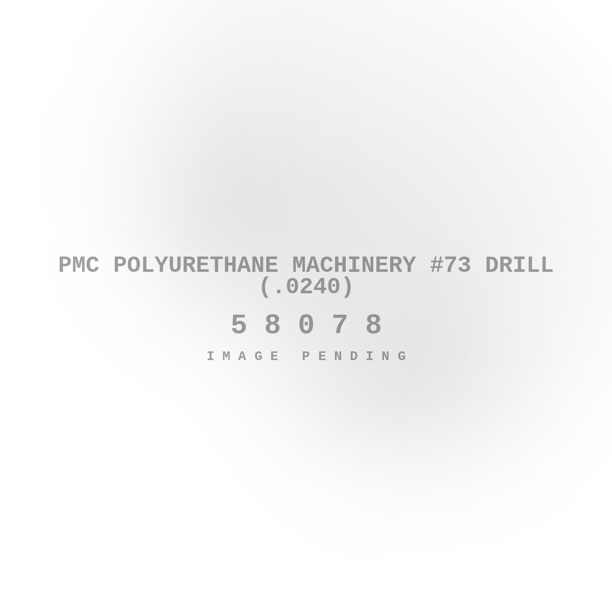 PMC Polyurethane Machinery #73 Drill (.0240)
