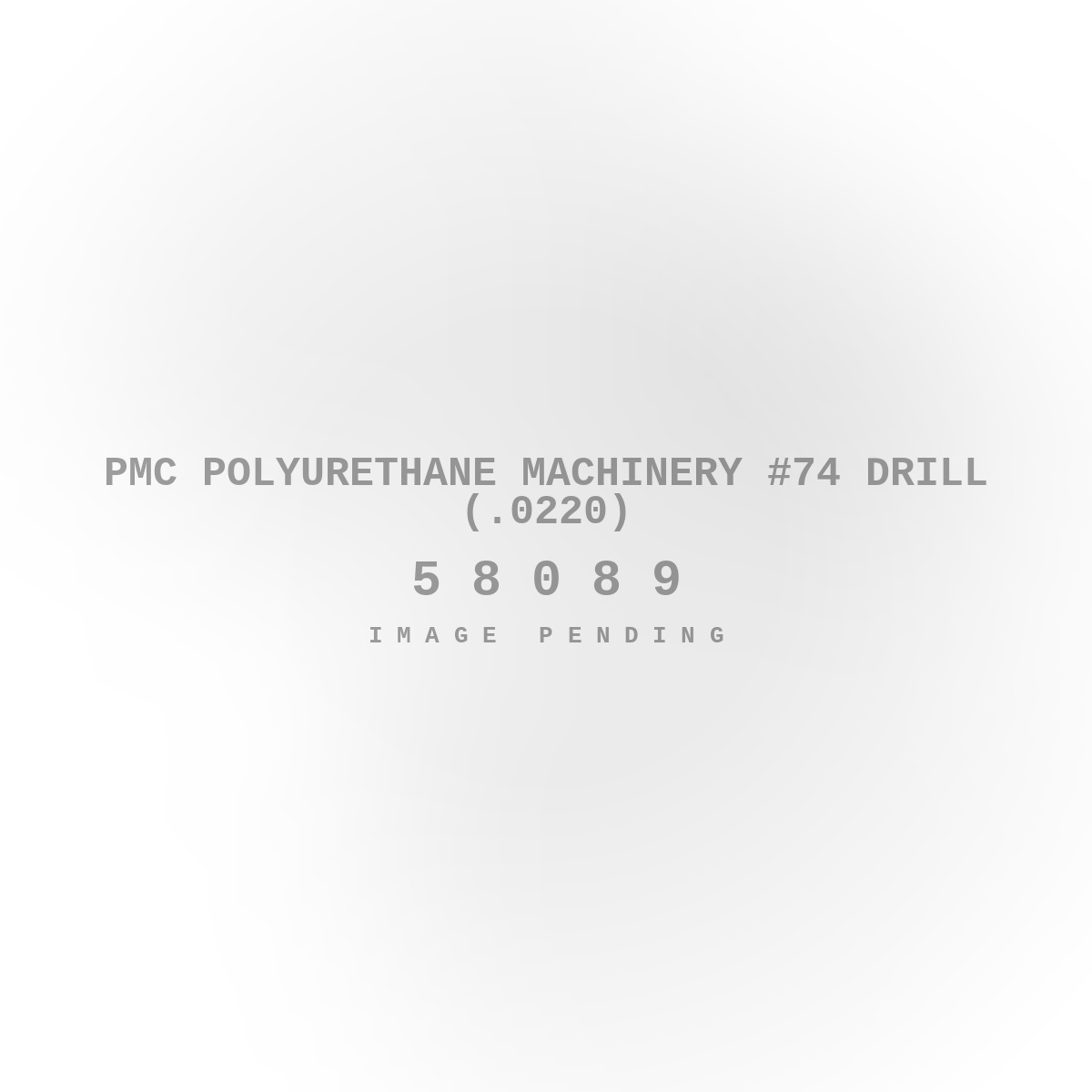 PMC Polyurethane Machinery #74 Drill (.0220)