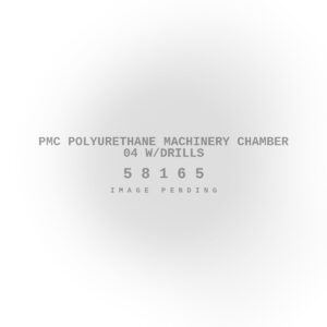 PMC Polyurethane Machinery Chamber 04 w/Drills