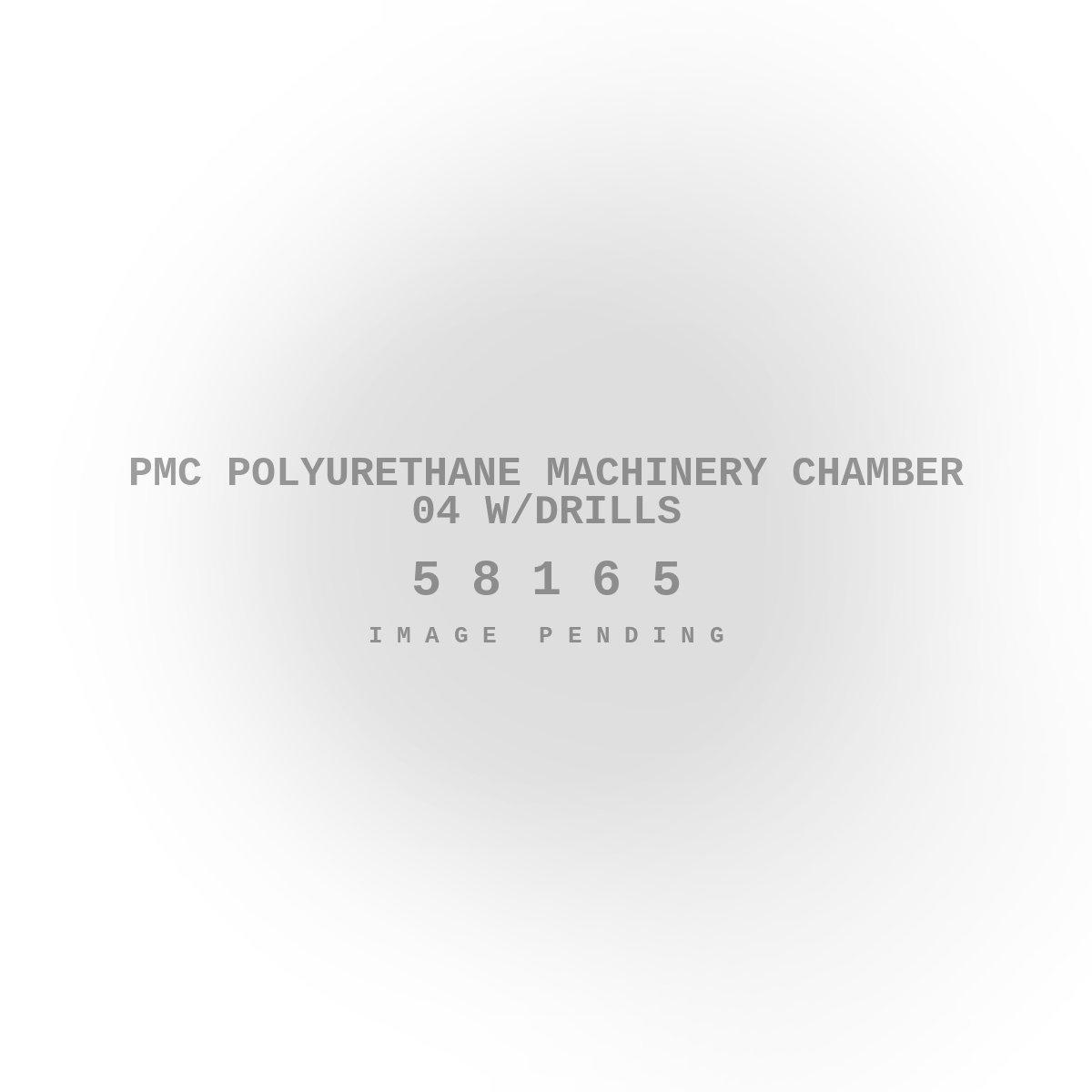 PMC Polyurethane Machinery Chamber 04 w/Drills